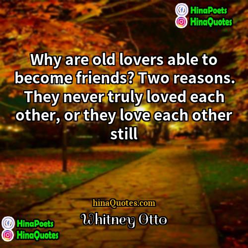 Whitney Otto Quotes | Why are old lovers able to become